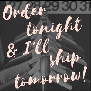 Order tonight...ship tomorrow!